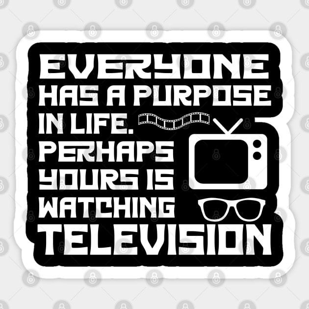 Everyone Has A Purpose In Life. Perhaps Yours Is Watching Television Sticker by ShopiLike